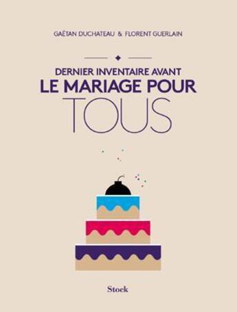 Couverture du livre « Dernier inventaire avant le mariage pour tous » de Gaetan Duchateau et Florent Guerlain aux éditions Stock