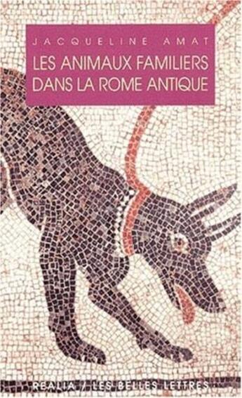 Couverture du livre « Les animaux familièrs dans la Rome antique » de Jacqueline Amat aux éditions Belles Lettres