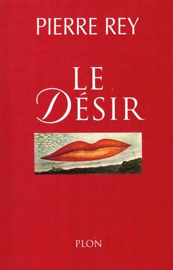 Couverture du livre « Le Desir » de Pierre Rey aux éditions Plon