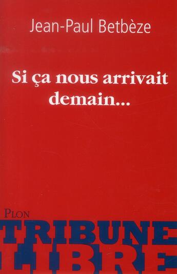 Couverture du livre « Si ça nous arrivait demain... » de Jean-Paul Betbeze aux éditions Plon