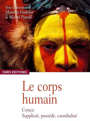 Couverture du livre « Le Corps humain-Conçu, possédé, supplicié, cannibalisé » de Maurice Godelier et Michel Panoff aux éditions Cnrs