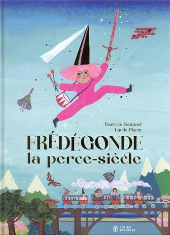 Couverture du livre « Frédégonde, la perce-siècle » de Beatrice Fontanel et Lucile Placin aux éditions Didier Jeunesse