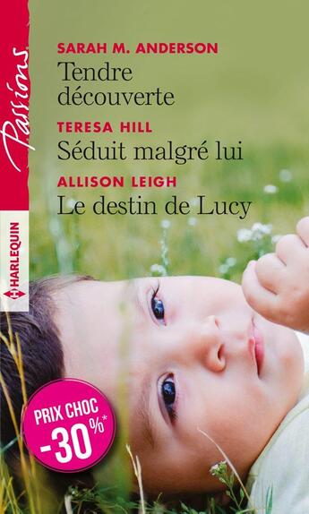 Couverture du livre « Tendre découverte ; séduit malgré lui ; le destin de Lucy » de Allison Leigh et Teresa Hill et Sarah M. Anderson aux éditions Harlequin