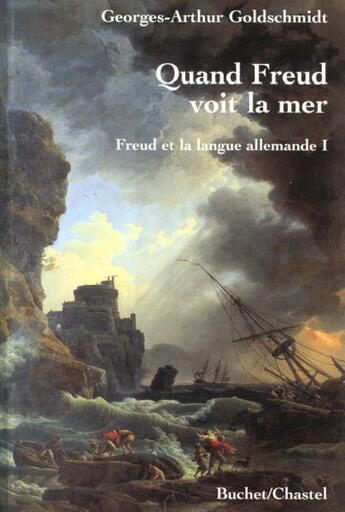 Couverture du livre « Quand freud voit la mer freud et la langue allemande vol 1 » de Goldschmidt G-A. aux éditions Buchet Chastel
