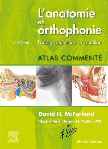 Couverture du livre « L'anatomie en orthophonie ; parole, déglutition et audition ; atlas commenté (4e édition) » de Frank H. Netter et David H. Mcfarland aux éditions Elsevier-masson