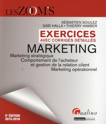 Couverture du livre « Marketing ; exercices avec corrigés détaillés 2015-2016 (5e édition) » de Sebastien Soulez et Said Halla et Thierry Himber aux éditions Gualino