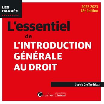 Couverture du livre « L'essentiel de l'introduction générale au droit : une nouvelle édition à jour pour la rentrée universitaire de 2022 (18e édition) » de Sophie Druffin-Bricca aux éditions Gualino