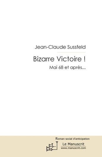 Couverture du livre « Bizarre victoire ! » de Jean-Claude Sussfeld aux éditions Le Manuscrit