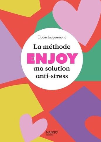 Couverture du livre « La méthode enjoy : Ma solution anti-stress » de Elodie Jacquemond aux éditions Mango