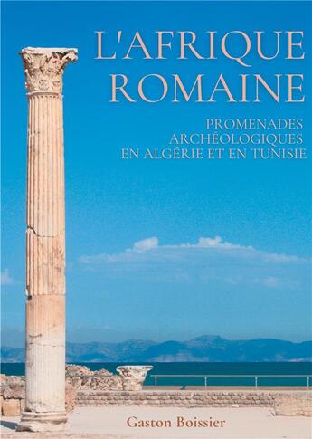 Couverture du livre « L'Afrique romaine : promenades archéologiques en Algérie et en Tunisie » de Gaston Boissier aux éditions Books On Demand