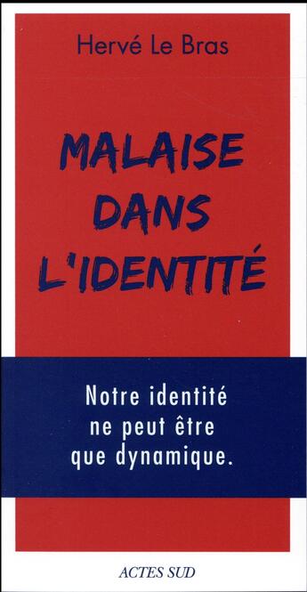 Couverture du livre « Malaise dans l'identité ; notre identité ne peut-être que dynamique » de Hervé Le Bras aux éditions Actes Sud