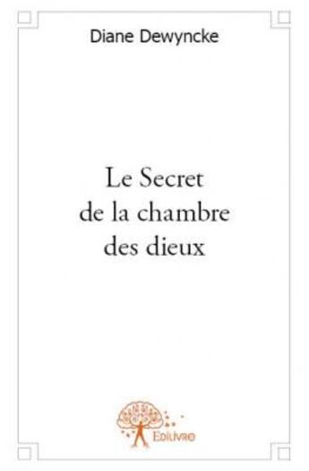 Couverture du livre « Le secret de la chambre des dieux » de Diane Dewyncke aux éditions Edilivre