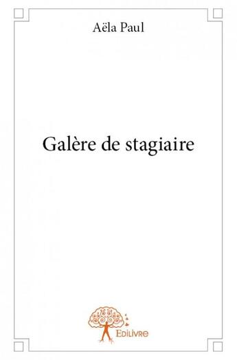 Couverture du livre « Galèère de stagiaire » de Aela Paul aux éditions Edilivre