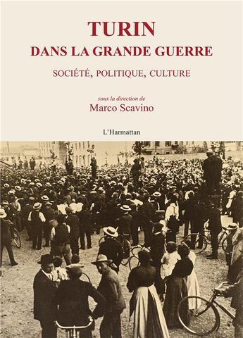 Couverture du livre « Turin dans la Grande Guerre ; société, politique, culture » de Marco Scavino aux éditions L'harmattan
