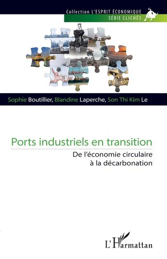 Couverture du livre « Ports industriels en transition : de l'économie circulaire à la décarbonation » de Sophie Boutillier et Blandine Laperche et Son Thi Kim Le aux éditions L'harmattan