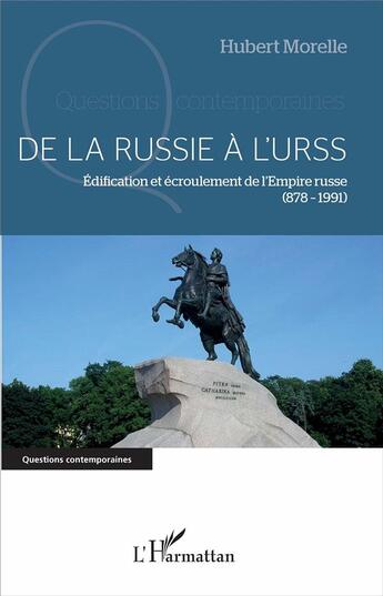 Couverture du livre « De la Russie à l'URSS : Édification et écroulement de l'Empire russe - (878-1991) » de Hubert Morelle aux éditions L'harmattan