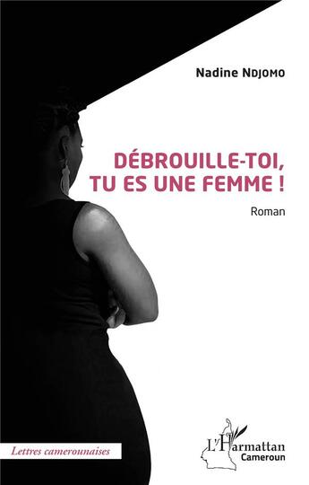 Couverture du livre « Débrouille-toi, tu es une femme ! » de Nadine Ndjomo aux éditions L'harmattan