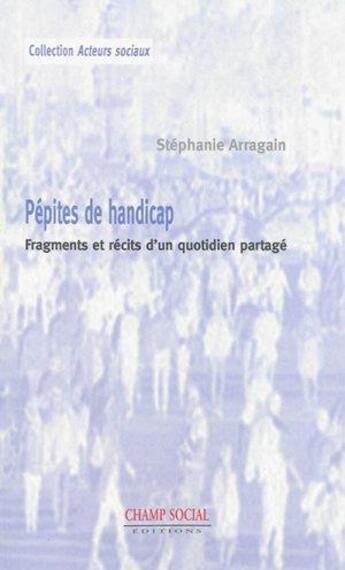 Couverture du livre « Pépites de handicap ; ensemble, l'humanité » de Stephanie Arragain aux éditions Champ Social