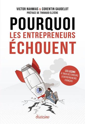 Couverture du livre « Pourquoi les entrepreneurs échouent : Les leçons à tirer des erreurs d'entrepreneurs français » de Corentin Gaudelot et Victor Nahmias-Baudoin aux éditions Diateino