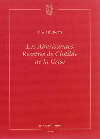 Couverture du livre « Les ahurissantes recettes de Clotilde de la Crise » de Enan Burgos aux éditions La Rumeur Libre