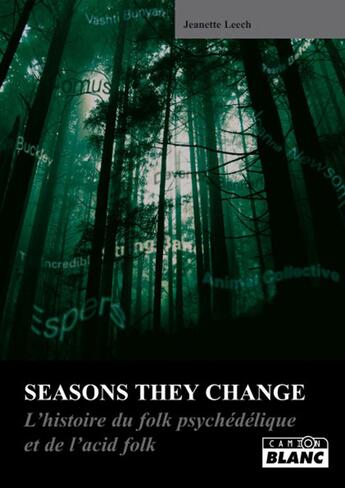 Couverture du livre « Seasons they change ; l'histoire du folk psychelique et de l'acid folk » de Jeanette Leech aux éditions Le Camion Blanc