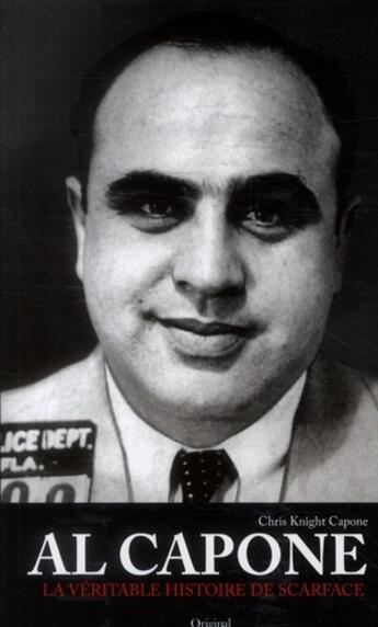 Couverture du livre « Al Capone ; la véritable histoire de Scarface » de Chris K. Capone aux éditions Original Books