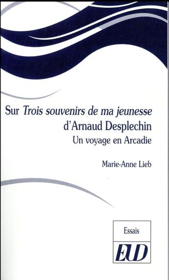 Couverture du livre « Sur trois souvenirs de jeunesse d'arnaud desplechin - un voyage en arcadie » de Marie-Anne Lieb aux éditions Pu De Dijon