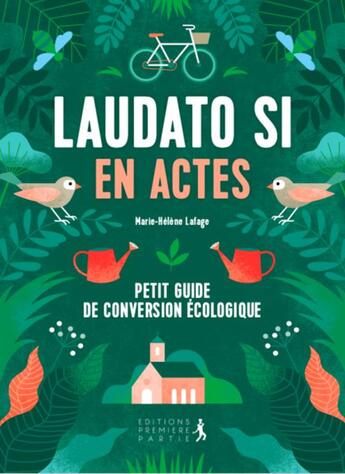 Couverture du livre « Laudato si en actes ; petit guide de conversion économique » de Marie-Helene Lafage aux éditions Premiere Partie