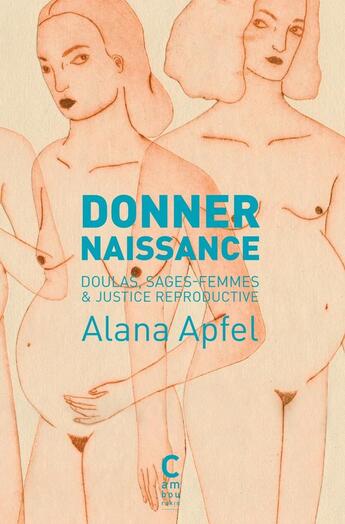 Couverture du livre « Donner naissance : Doulas, sages-femmes et justice reproductive » de Alana Apfel aux éditions Cambourakis