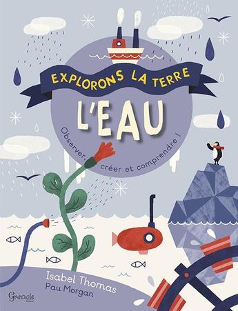 Couverture du livre « L'eau ; observer, créer et comprendre ! » de Paul Morgan et Isabel Thomas aux éditions Grenouille