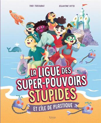 Couverture du livre « La ligue des super-pouvoirs stupides et l'ile de plastique » de Theo Tsecouras et Eglantine Vittu aux éditions Kimane