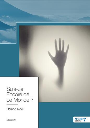 Couverture du livre « Suis-je encore de ce monde ? » de Roland Noel aux éditions Nombre 7