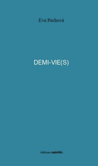 Couverture du livre « Demi-vie(s) » de Eva Pechova aux éditions Unicite