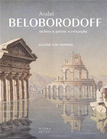 Couverture du livre « André Beloborodoff, architecte-peintre-scénographe » de Eugenie Von Neipperg aux éditions Norma