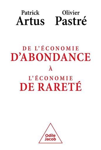 Couverture du livre « De l'économie d'abondance à l'économie de rareté » de Patrick Artus et Olivier Pastre aux éditions Odile Jacob