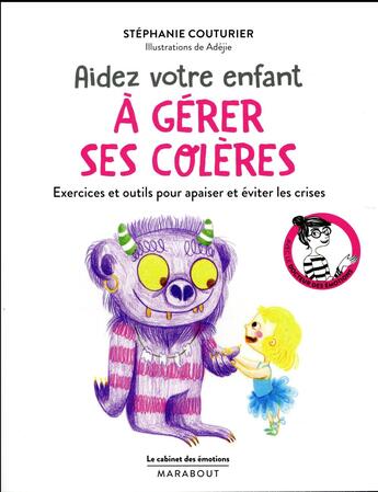 Couverture du livre « Le cabinet des émotions ; aider votre enfant à gérer ses colères ; exercices et outils pour apaiser et éviter les crises » de Stephanie Couturier aux éditions Marabout