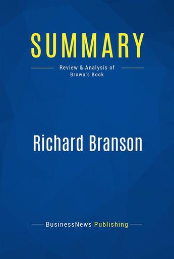 Couverture du livre « Summary: Richard Branson : Review and Analysis of Brown's Book » de Businessnews Publish aux éditions Business Book Summaries