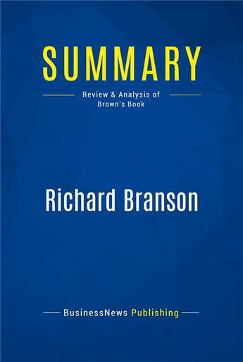 Couverture du livre « Summary: Richard Branson : Review and Analysis of Brown's Book » de  aux éditions Business Book Summaries