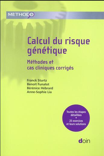 Couverture du livre « Calcul du risque génétique ; méthodes et cas cliniques corrigés » de Franck Sturtz et Benoit Funalot et Berenice Hebrard et Anne-Sophie Lia aux éditions Doin