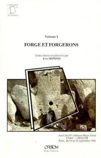 Couverture du livre « Forges et forgerons ; actes du IV colloque Méga-Tchad, CNRS /ORSTOM ; Paris 14 au 16 septembre 1988 » de Yves MoNIno aux éditions Ird