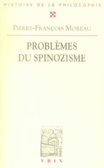 Couverture du livre « Problèmes du spinozisme » de Pierre François Moreau aux éditions Vrin