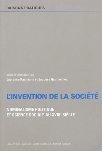 Couverture du livre « L'invention de la société ; nominalisme politique et science sociale au XVIII siècle » de Laurence Kaufmann et Jacques Guilhaumou aux éditions Ehess