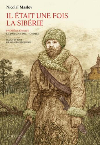 Couverture du livre « Il était une fois la Sibérie t.1 ; le paradis des hommes » de Nikolai Maslov aux éditions Actes Sud