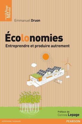 Couverture du livre « Écolonomies ; entreprendre et produire autrement » de Emmanuel Druon aux éditions Pearson