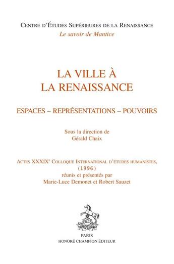 Couverture du livre « La ville à la Renaissance ; espaces, représentations, pouvoirs » de Gerald Chaix aux éditions Honore Champion