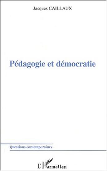 Couverture du livre « Pedagogie et democratie » de Caillaux Jacques aux éditions L'harmattan