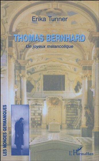 Couverture du livre « Thomas bernhard - un joyeux melancolique » de Erika Tunner aux éditions L'harmattan