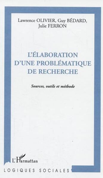 Couverture du livre « L'elaboration d'une problematique de recherche - sources, outils et methode » de Ferron/Bedard/Oliver aux éditions L'harmattan