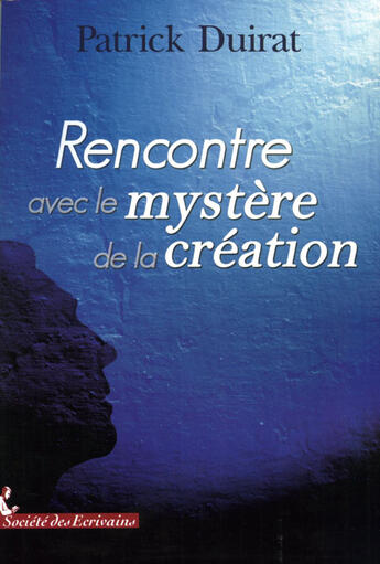 Couverture du livre « Rencontre avec le mystère de la création » de Patrick Duirat aux éditions Societe Des Ecrivains