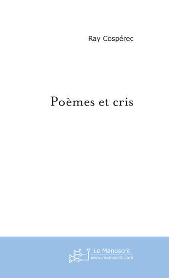 Couverture du livre « Poemes Et Cris » de Ray Cosperec aux éditions Le Manuscrit